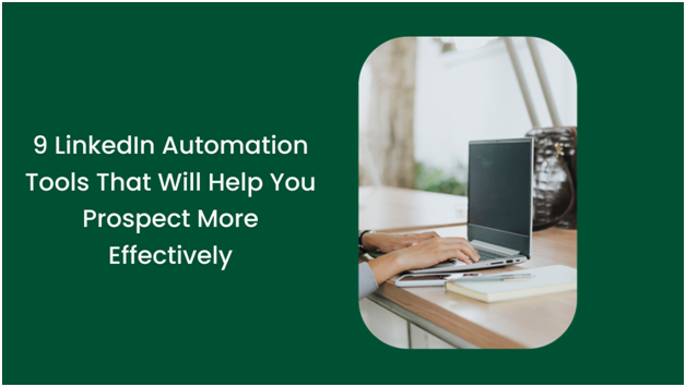 9 LinkedIn Automation Tools That Will Help You Prospect More Effectively